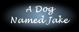 DogNamedJakeBanner.gif (7245 bytes)